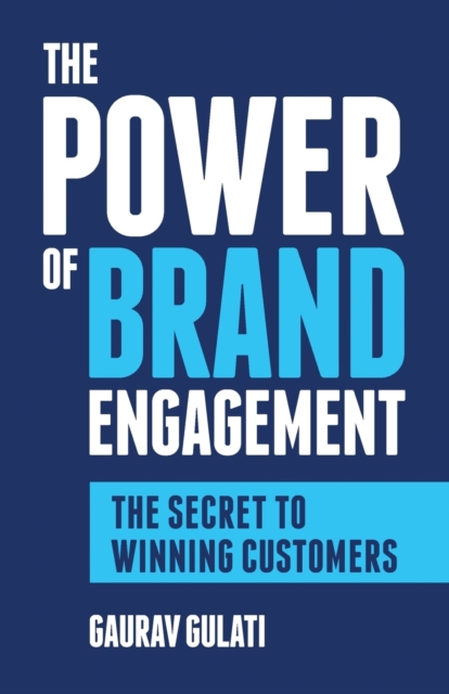 The Power of Brand Engagement : The Secret to Winning Customers, Paperback / softback Book