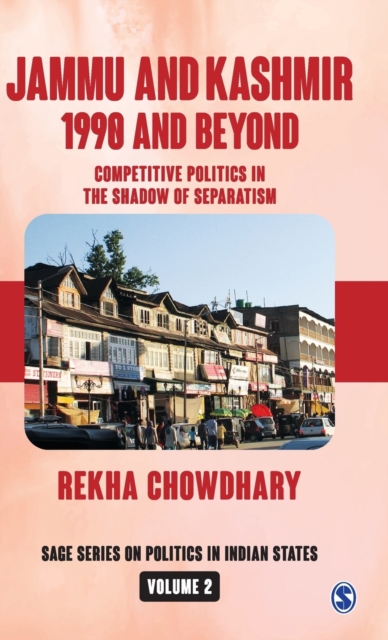 Jammu and Kashmir: 1990 and Beyond : Competitive Politics in the Shadow of Separatism, Hardback Book