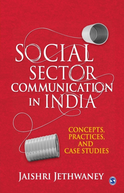 Social Sector Communication in India : Concepts, Practices, and Case studies, Paperback / softback Book