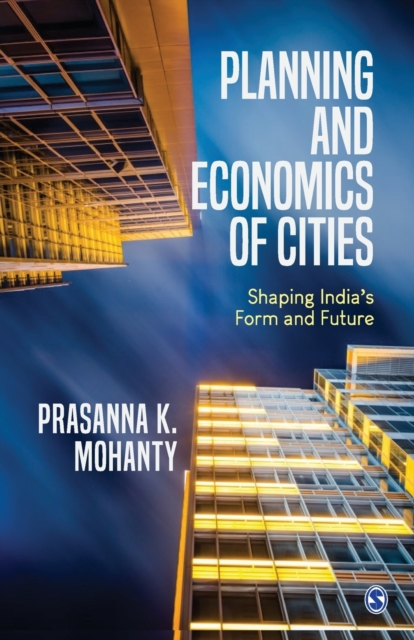 Planning and Economics of Cities : Shaping India's Form and Future, Paperback / softback Book