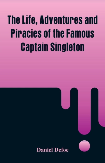 The Life, Adventures and Piracies of the Famous Captain Singleton, Paperback / softback Book