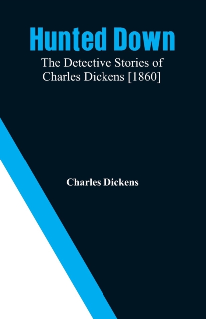 Hunted Down : The Detective Stories of Charles Dickens [1860], Paperback / softback Book