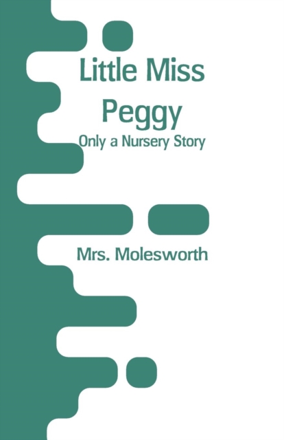 Little Miss Peggy : Only a Nursery Story, Paperback / softback Book