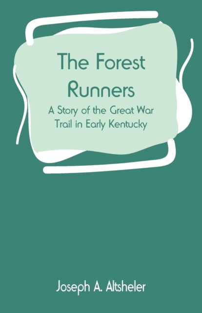 The Forest Runners : A Story of the Great War Trail in Early Kentucky, Paperback / softback Book