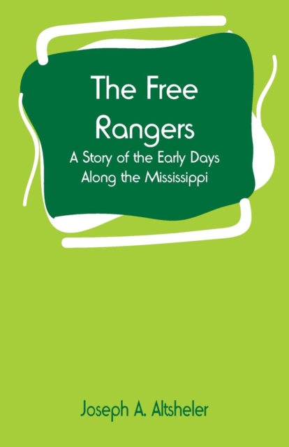 The Free Rangers : A Story of the Early Days Along the Mississippi, Paperback / softback Book