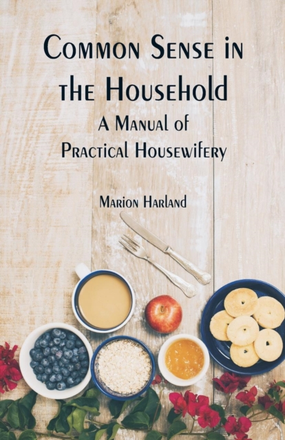 Common Sense in the Household : A Manual of Practical Housewifery, Paperback / softback Book