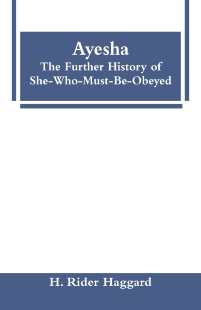 Ayesha : The Further History of She-Who-Must-Be-Obeyed, Paperback / softback Book