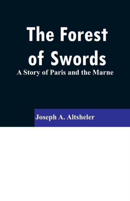 The Forest of Swords : A Story of Paris and the Marne, Paperback / softback Book