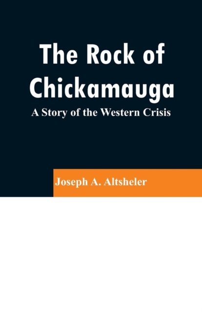 The Rock of Chickamauga : A Story of the Western Crisis, Paperback / softback Book