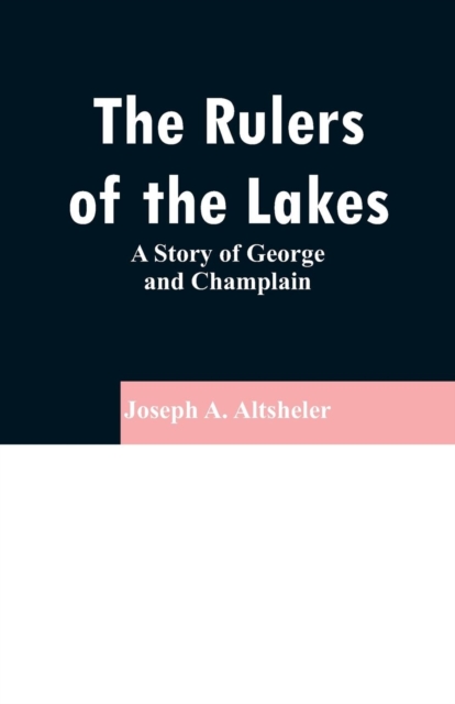 The Rulers of the Lakes : A Story of George and Champlain, Paperback / softback Book