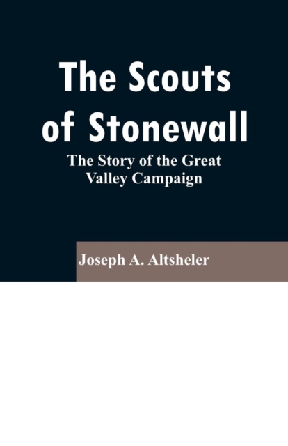 The Scouts of Stonewall : The Story of the Great Valley Campaign, Paperback / softback Book