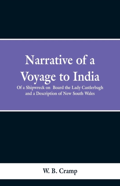 Narrative of a Voyage to India : Of a Shipwreck on Board the Lady Castlerbagh and a Description of New South Wales, Paperback / softback Book