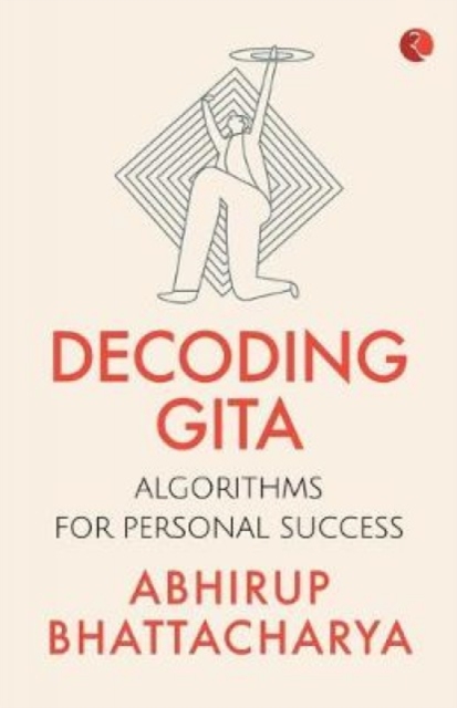 Decoding Gita : Algorithms for Personal Success, Paperback / softback Book