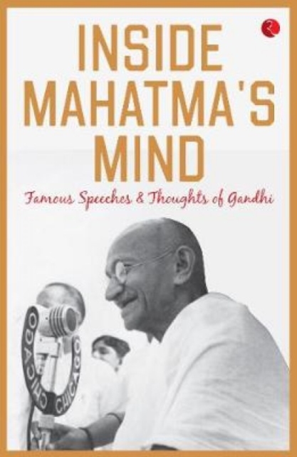 Inside Mahatma’s Mind : Famous Speeches and Thoughts of Gandhi, Paperback / softback Book