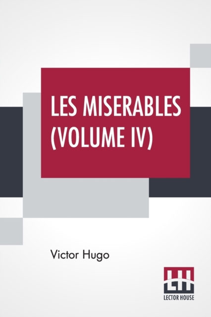 Les Miserables (Volume IV) : Vol. IV - Saint-Denis, Translated From The French By Isabel F. Hapgood, Paperback / softback Book