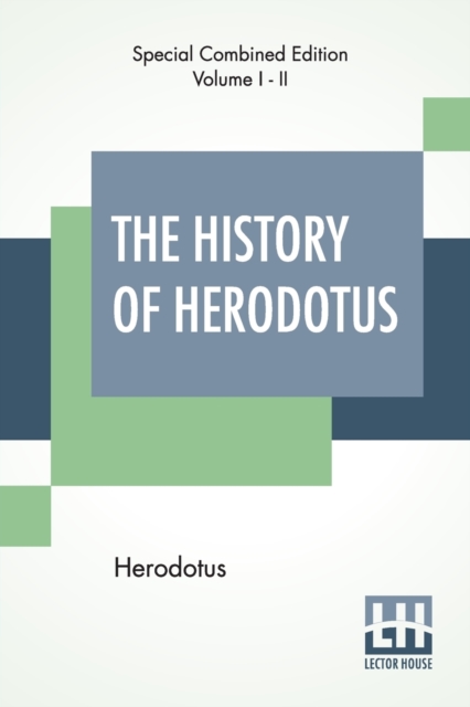 The History Of Herodotus (Complete) : Translated Into English By G. C. Macaulay, Paperback / softback Book