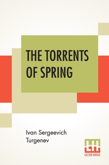 The Torrents Of Spring : Translated From The Russian By Constance Garnett, Paperback / softback Book
