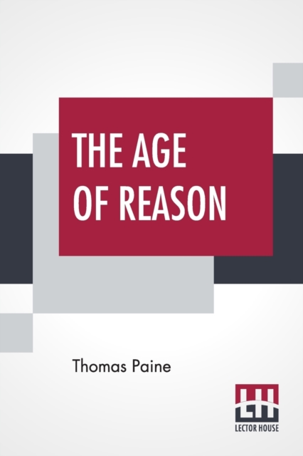 The Age Of Reason : The Writings Of Thomas Paine, 1794-1796 (Volume IV); Collected And Edited By Moncure Daniel Conway, Paperback / softback Book