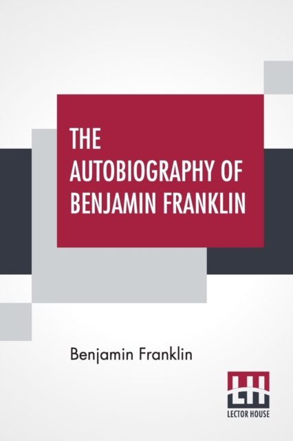 The Autobiography Of Benjamin Franklin : With Introduction And Notes Edited By Charles W Elliot, Paperback / softback Book