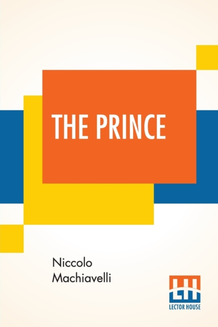 The Prince : Translated Out Of Italian Into English By Edward Dacres With Some Animadversions Noting And Taxing His Errors, Paperback / softback Book