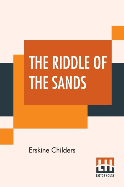 The Riddle Of The Sands : A Record Of Secret Service Recently Achieved; Edited By Erskine Childers, Paperback / softback Book