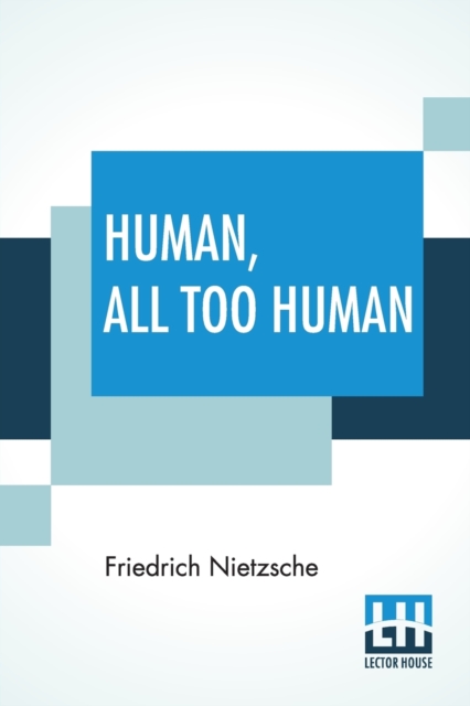 Human, All Too Human : A Book For Free Spirits; Translated By Alexander Harvey, Paperback / softback Book