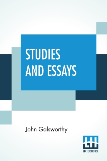 Studies And Essays : The Complete Essays Of John Galsworthy, Paperback / softback Book