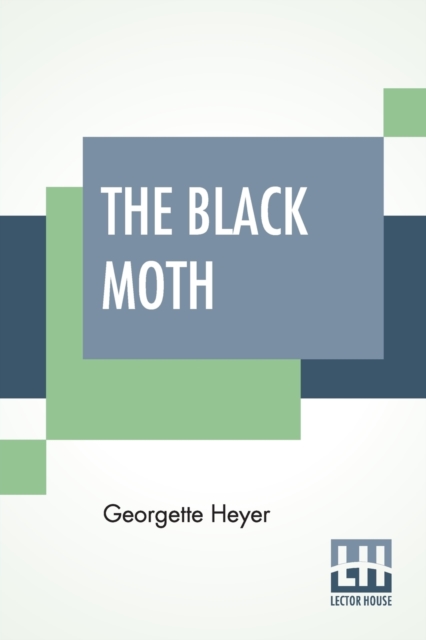 The Black Moth : A Romance Of The XVIII Century, Paperback / softback Book