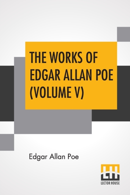 The Works Of Edgar Allan Poe (Volume V) : The Raven Edition, Paperback / softback Book