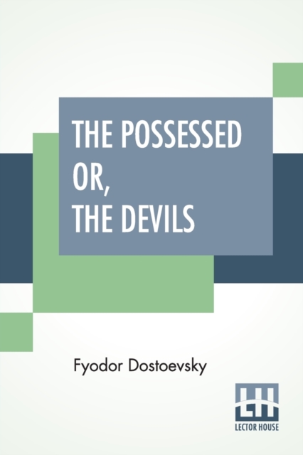 The Possessed Or, The Devils : A Novel In Three Parts, Translated From The Russian By Constance Garnett, Paperback / softback Book