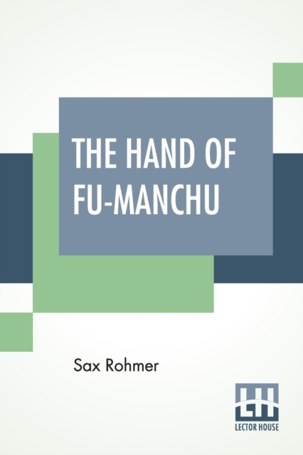 The Hand Of Fu-Manchu : Being A New Phase In The Activities Of Fu-Manchu, The Devil Doctor, Paperback / softback Book