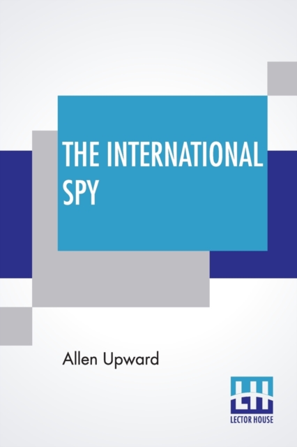 The International Spy : Being The Secret History Of The Russo-Japanese War, Paperback / softback Book