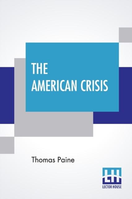 The American Crisis : The Writings Of Thomas Paine (Volume I) - Collected And Edited By Moncure Daniel Conway, Paperback / softback Book