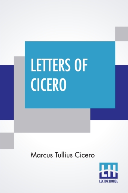 Letters Of Cicero : Translated By E. S. Shuckburgh, Paperback / softback Book