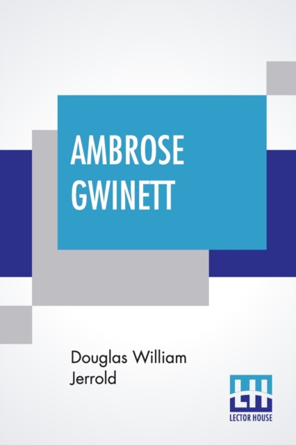 Ambrose Gwinett : Or, A Sea-Side Story A Melo-Drama, In Three Acts, Printed From The Acting Copy, With Remarks, Biographical And Critical, By D-G. To Which Are Added, A Description Of The Costume, -Ca, Paperback / softback Book