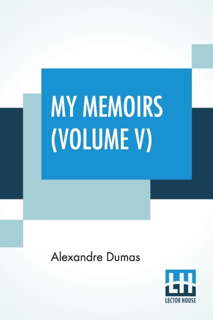 My Memoirs (Volume V) : Vol. V. - 1831 To 1832 (Complete In Six Volumes), Translated By E. M. Waller With An Introduction By Andrew Lang, Paperback / softback Book