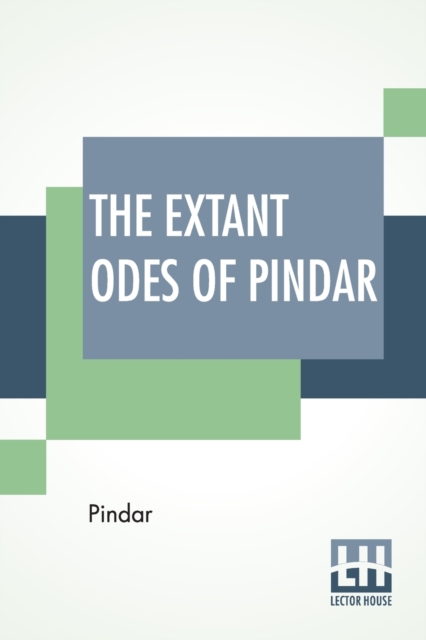 The Extant Odes Of Pindar : Translated Into English With Introduction And Short Notes By Ernest Myers, M.A., Paperback / softback Book