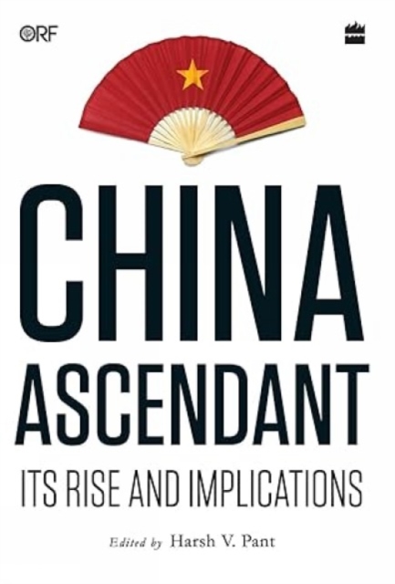 China Ascendant : Its Rise and Implications, Hardback Book