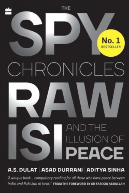 The Spy Chronicles : RAW, ISI and the Illusion of Peace, Paperback / softback Book