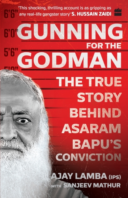 Gunning for the Godman : The True Story Behind Asaram Bapu's Conviction, Paperback / softback Book