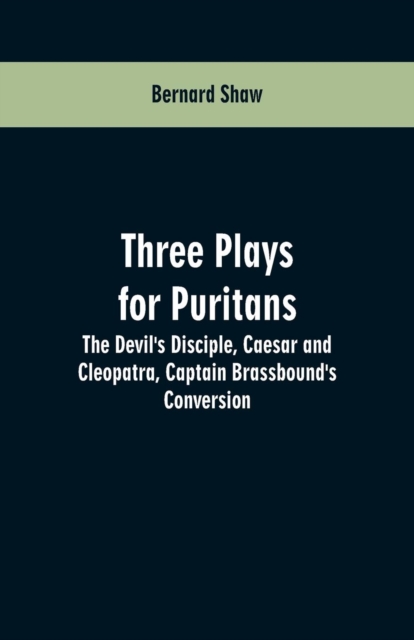 Three Plays for Puritans : The Devil's Disciple, Caesar and Cleopatra, Captain Brassbound's Conversion, Paperback / softback Book