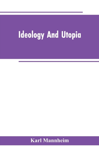 Ideology And Utopia : An Introduction to the Sociology of Knowledge, Paperback / softback Book
