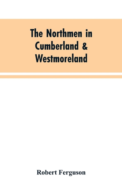 The Northmen in Cumberland & Westmoreland, Paperback / softback Book