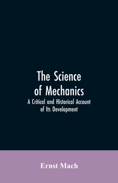 The Science of Mechanics : A Critical and Historical Account of Its Development, Paperback / softback Book