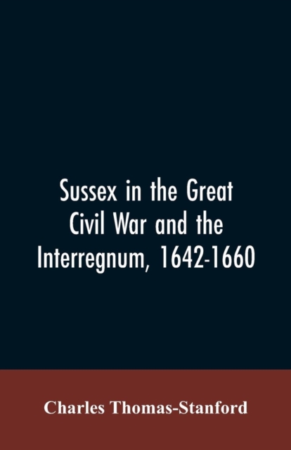 Sussex in the great Civil War and the interregnum, 1642-1660, Paperback / softback Book