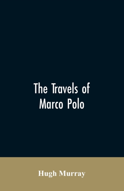 The Travels of Marco Polo, Greatly Amended and Enlarged from Valuable Early Manuscripts Recently Published by the French Society of Geography and in Italy by Count Baldelli Boni, Paperback / softback Book