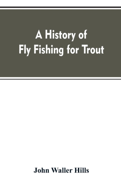 A History of Fly Fishing for Trout, Paperback / softback Book