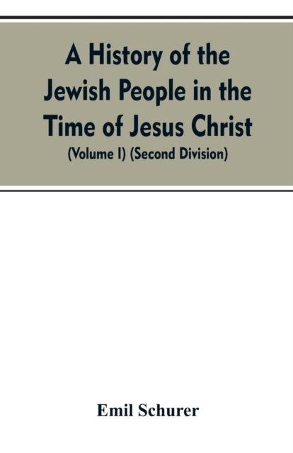 A History of the Jewish People in the Time of Jesus Christ (Volume I) (Second Division), Paperback / softback Book