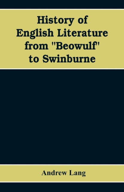 History of English Literature from Beowulf to Swinburne, Paperback / softback Book
