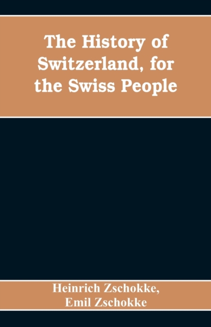The History of Switzerland, for the Swiss People, Paperback / softback Book